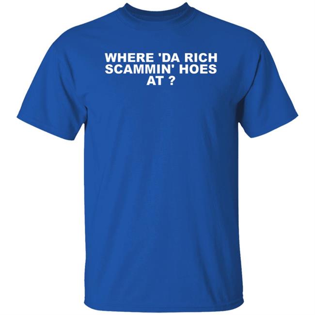 Where Da Rich Scammin Hoes At Shirt Thouxanbanfauni Where Da Rich Scammin Hoes At Shirt Hoodie Sweatshirt Ai - Where Da Rich Scammin Hoes At Shirt Thouxanbanfauni Where Da Rich Scammin Hoes At Shirt Hoodie Sweatshirt
