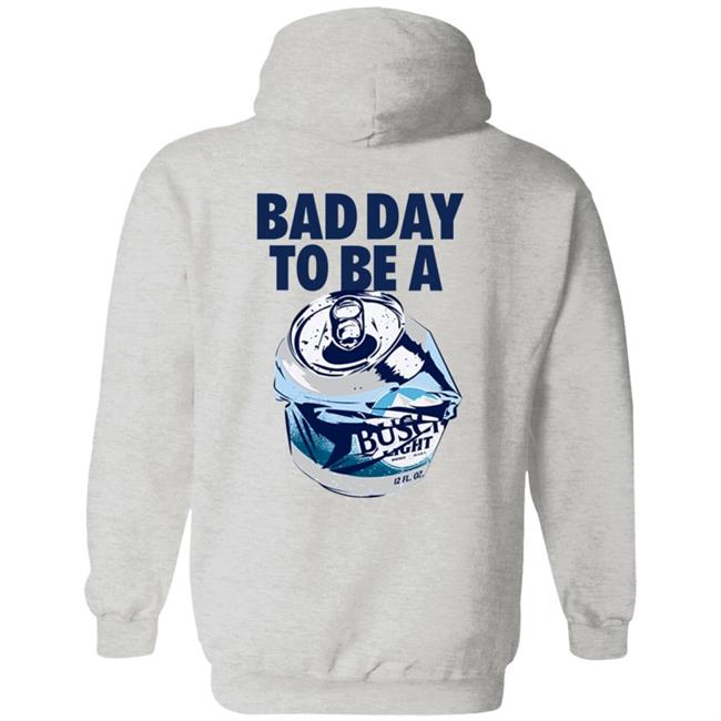 Bad Day To Be A Busch Light Shirt Busch Beer Bad Day To Be A Busch Light Shirt Hoodie Sweatshirt MyNhung - Bad Day To Be A Busch Light Shirt Busch Beer Bad Day To Be A Busch Light Shirt Hoodie Sweatshirt