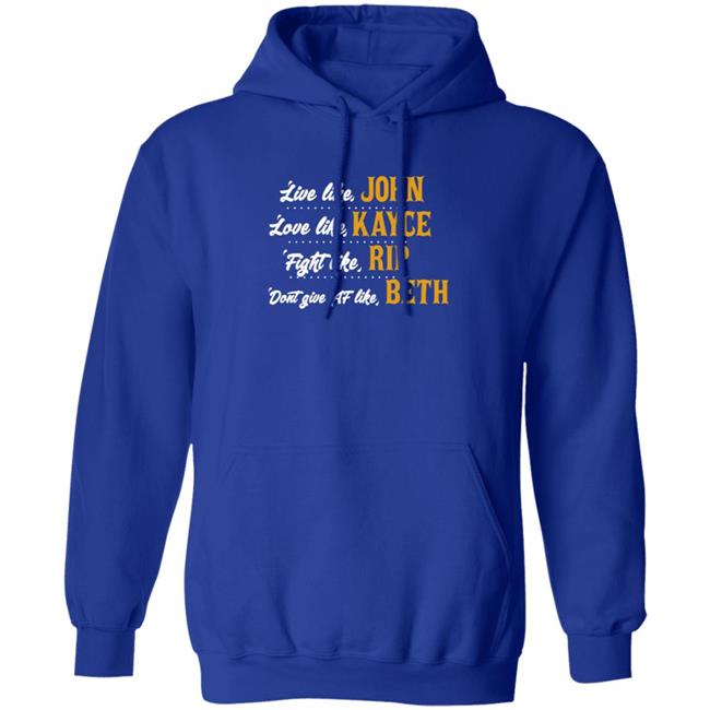 Live Like John Love Like Kayce Fight Like Rip Dont Give At Like Beth Shirt Kevin Costner MyNhung - Live Like John Love Like Kayce Fight Like Rip Dont Give At Like Beth Shirt Kevin Costner