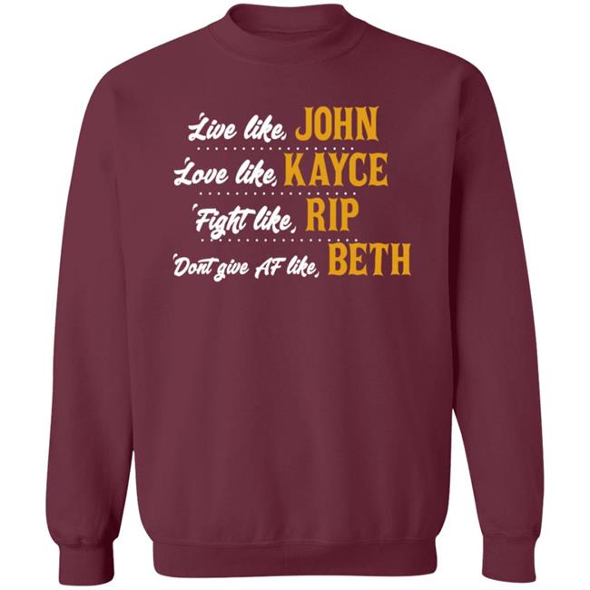 Live Like John Love Like Kayce Fight Like Rip Dont Give At Like Beth Shirt Kevin Costner MyNhung - Live Like John Love Like Kayce Fight Like Rip Dont Give At Like Beth Shirt Kevin Costner