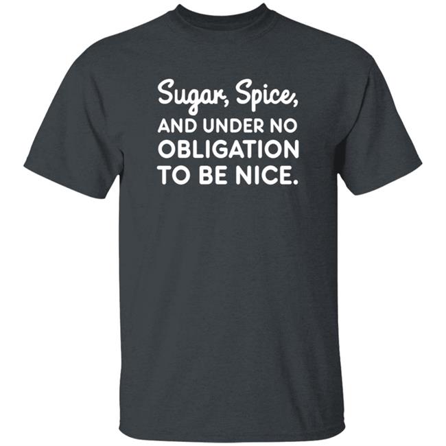 Sugar Spice And Under No Obligation To Be Nice Shirt Lookhuman Merch MyNhung - Sugar Spice And Under No Obligation To Be Nice Shirt Lookhuman Merch