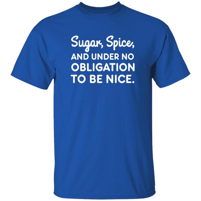 Sugar Spice And Under No Obligation To Be Nice Shirt Lookhuman Merch MyNhung - Sugar Spice And Under No Obligation To Be Nice Shirt Lookhuman Merch