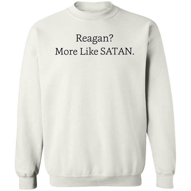 Reagan More Like Satan Shirt Hoodie Sweatshirt MyNhung - Reagan More Like Satan Shirt Hoodie Sweatshirt