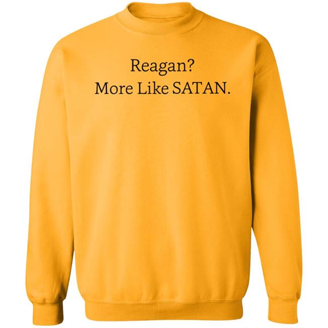 Reagan More Like Satan Shirt Hoodie Sweatshirt MyNhung - Reagan More Like Satan Shirt Hoodie Sweatshirt