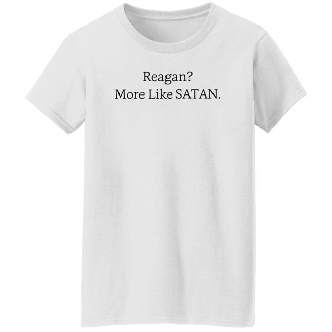 Reagan More Like Satan Shirt Hoodie Sweatshirt MyNhung - Reagan More Like Satan Shirt Hoodie Sweatshirt