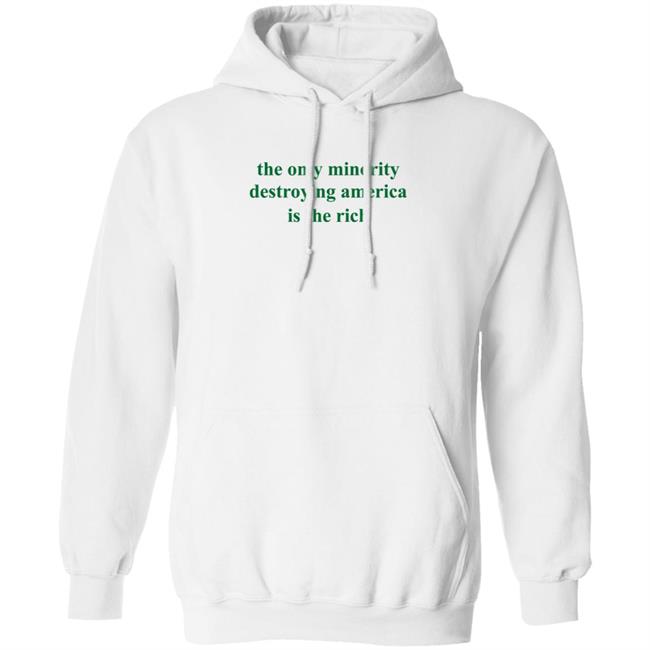 The Only Minority Destroying America Is The Rich Shirt Leftiefitpro The Only Minority Destroying America Is The Rich Shirt HoangAnh - The Only Minority Destroying America Is The Rich Shirt Leftiefitpro The Only Minority Destroying America Is The Rich Shirt