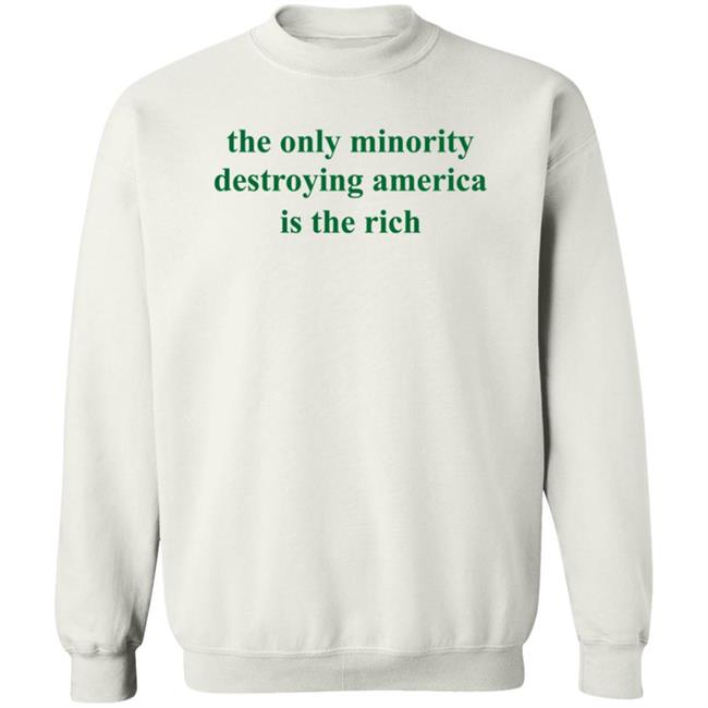 The Only Minority Destroying America Is The Rich Shirt Leftiefitpro The Only Minority Destroying America Is The Rich Shirt HoangAnh - The Only Minority Destroying America Is The Rich Shirt Leftiefitpro The Only Minority Destroying America Is The Rich Shirt