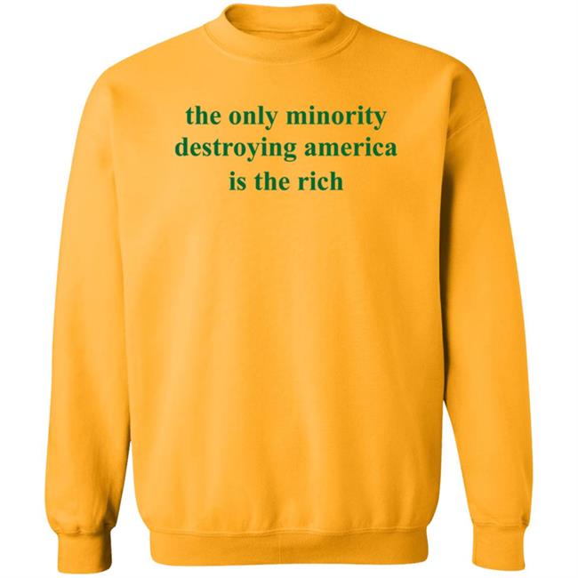 The Only Minority Destroying America Is The Rich Shirt Leftiefitpro The Only Minority Destroying America Is The Rich Shirt HoangAnh - The Only Minority Destroying America Is The Rich Shirt Leftiefitpro The Only Minority Destroying America Is The Rich Shirt