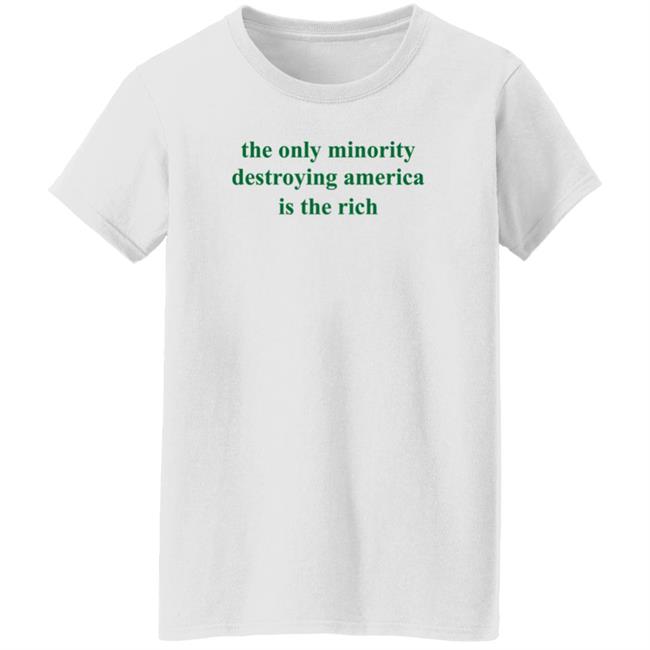 The Only Minority Destroying America Is The Rich Shirt Leftiefitpro The Only Minority Destroying America Is The Rich Shirt HoangAnh - The Only Minority Destroying America Is The Rich Shirt Leftiefitpro The Only Minority Destroying America Is The Rich Shirt