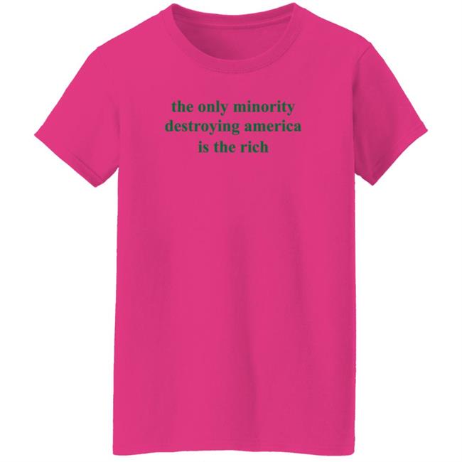 The Only Minority Destroying America Is The Rich Shirt Leftiefitpro The Only Minority Destroying America Is The Rich Shirt HoangAnh - The Only Minority Destroying America Is The Rich Shirt Leftiefitpro The Only Minority Destroying America Is The Rich Shirt