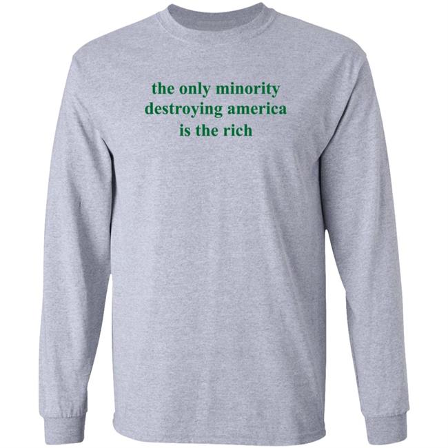 The Only Minority Destroying America Is The Rich Shirt Leftiefitpro The Only Minority Destroying America Is The Rich Shirt HoangAnh - The Only Minority Destroying America Is The Rich Shirt Leftiefitpro The Only Minority Destroying America Is The Rich Shirt