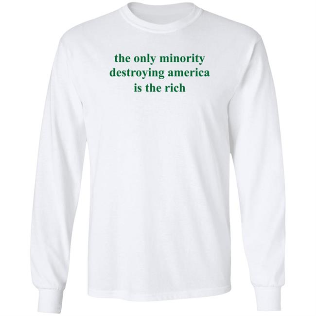 The Only Minority Destroying America Is The Rich Shirt Leftiefitpro The Only Minority Destroying America Is The Rich Shirt HoangAnh - The Only Minority Destroying America Is The Rich Shirt Leftiefitpro The Only Minority Destroying America Is The Rich Shirt