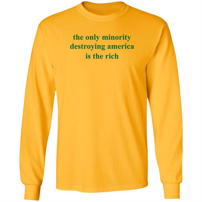 The Only Minority Destroying America Is The Rich Shirt Leftiefitpro The Only Minority Destroying America Is The Rich Shirt HoangAnh - The Only Minority Destroying America Is The Rich Shirt Leftiefitpro The Only Minority Destroying America Is The Rich Shirt