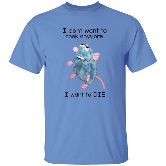 I Don't Want To Cook Anymore I Want To Die Shirt Weird T-Shirts Mouse I Don't Want To Cook Anymore Shirt I Don't Want To Cook Anymore I Want To Die Shirt Weird T-Shirts Mouse I Don't Want To Cook Anymore Shirt
