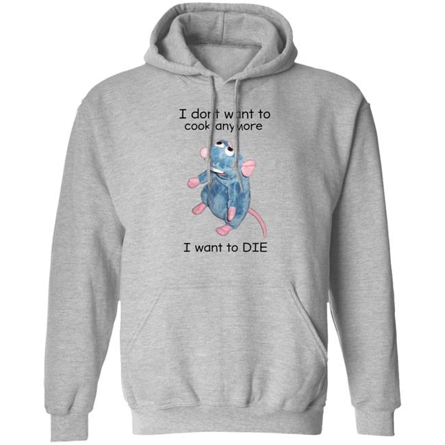 I Don't Want To Cook Anymore I Want To Die Shirt Weird T-Shirts Mouse I Don't Want To Cook Anymore Shirt I Don't Want To Cook Anymore I Want To Die Shirt Weird T-Shirts Mouse I Don't Want To Cook Anymore Shirt