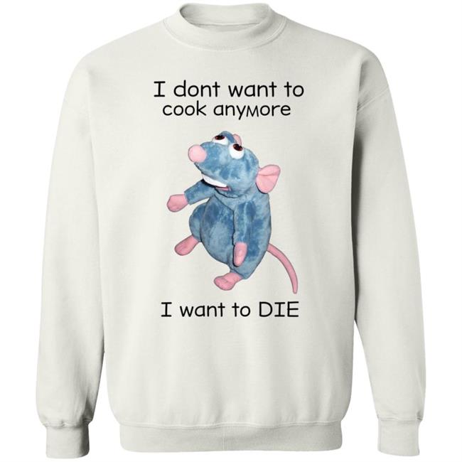 I Don't Want To Cook Anymore I Want To Die Shirt Weird T-Shirts Mouse I Don't Want To Cook Anymore Shirt I Don't Want To Cook Anymore I Want To Die Shirt Weird T-Shirts Mouse I Don't Want To Cook Anymore Shirt