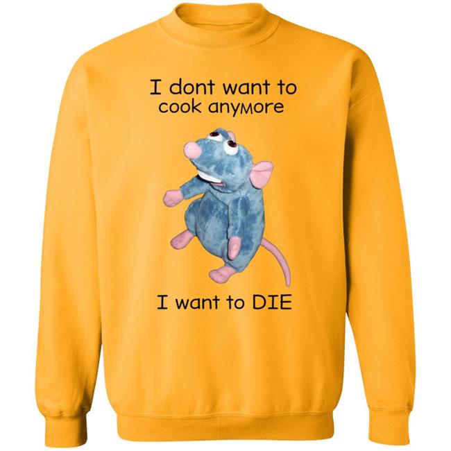 I Don't Want To Cook Anymore I Want To Die Shirt Weird T-Shirts Mouse I Don't Want To Cook Anymore Shirt I Don't Want To Cook Anymore I Want To Die Shirt Weird T-Shirts Mouse I Don't Want To Cook Anymore Shirt