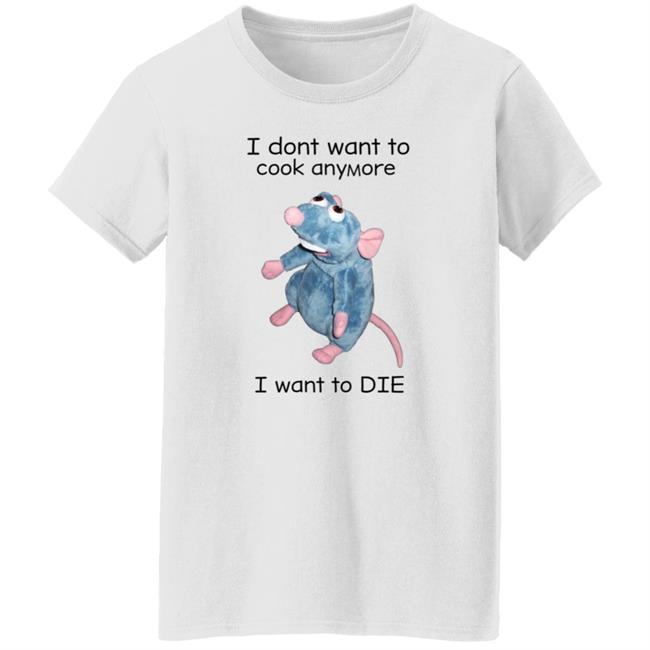 I Don't Want To Cook Anymore I Want To Die Shirt Weird T-Shirts Mouse I Don't Want To Cook Anymore Shirt I Don't Want To Cook Anymore I Want To Die Shirt Weird T-Shirts Mouse I Don't Want To Cook Anymore Shirt