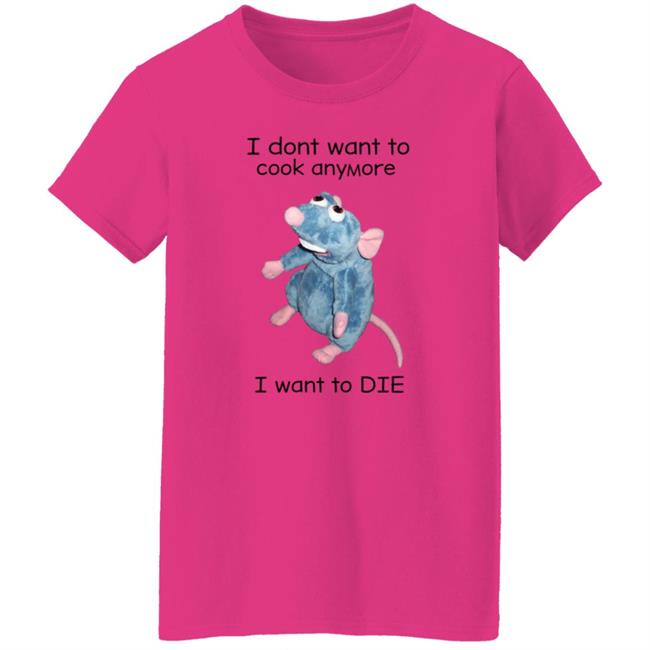 I Don't Want To Cook Anymore I Want To Die Shirt Weird T-Shirts Mouse I Don't Want To Cook Anymore Shirt I Don't Want To Cook Anymore I Want To Die Shirt Weird T-Shirts Mouse I Don't Want To Cook Anymore Shirt
