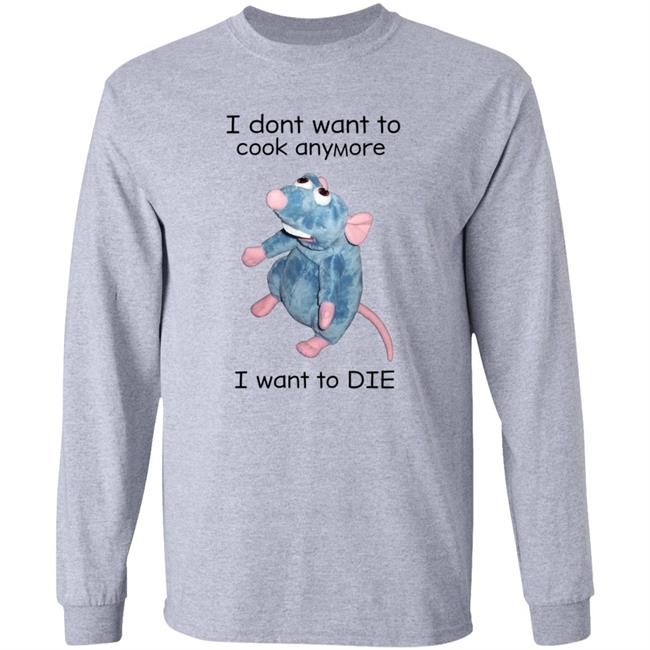 I Don't Want To Cook Anymore I Want To Die Shirt Weird T-Shirts Mouse I Don't Want To Cook Anymore Shirt I Don't Want To Cook Anymore I Want To Die Shirt Weird T-Shirts Mouse I Don't Want To Cook Anymore Shirt