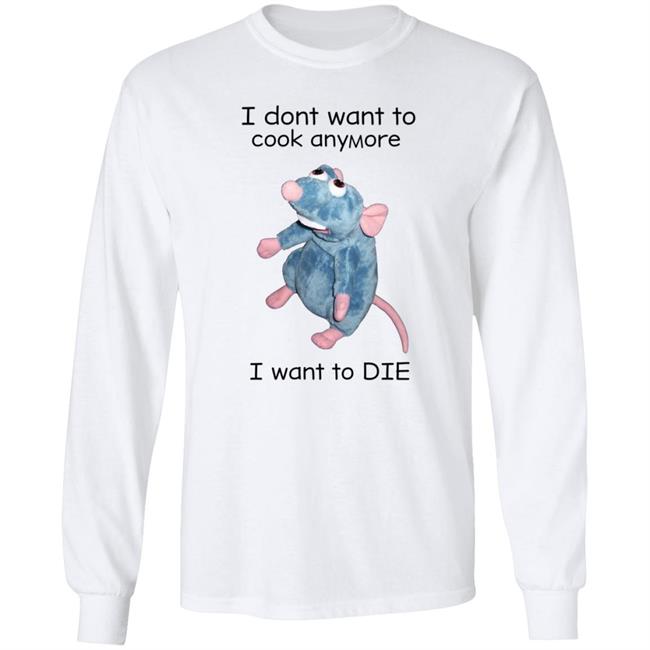 I Don't Want To Cook Anymore I Want To Die Shirt Weird T-Shirts Mouse I Don't Want To Cook Anymore Shirt I Don't Want To Cook Anymore I Want To Die Shirt Weird T-Shirts Mouse I Don't Want To Cook Anymore Shirt