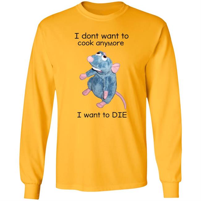 I Don't Want To Cook Anymore I Want To Die Shirt Weird T-Shirts Mouse I Don't Want To Cook Anymore Shirt I Don't Want To Cook Anymore I Want To Die Shirt Weird T-Shirts Mouse I Don't Want To Cook Anymore Shirt