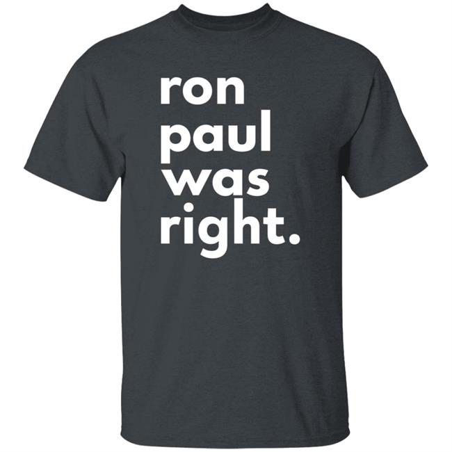 Ron Paul Was Right T Shirt Ron Paul Was Right Shirt Hoodie Sweatshirt Uyen - Ron Paul Was Right T Shirt Ron Paul Was Right Shirt Hoodie Sweatshirt