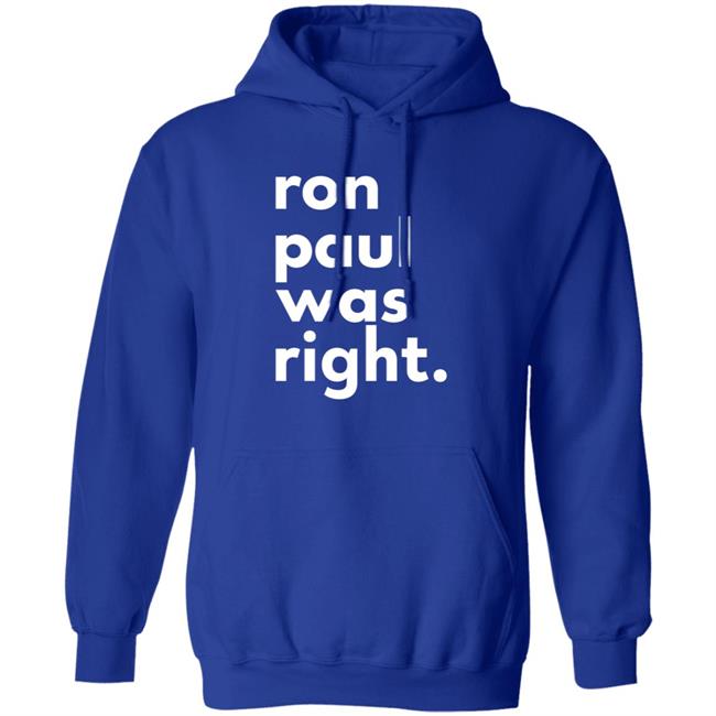 Ron Paul Was Right T Shirt Ron Paul Was Right Shirt Hoodie Sweatshirt Uyen - Ron Paul Was Right T Shirt Ron Paul Was Right Shirt Hoodie Sweatshirt