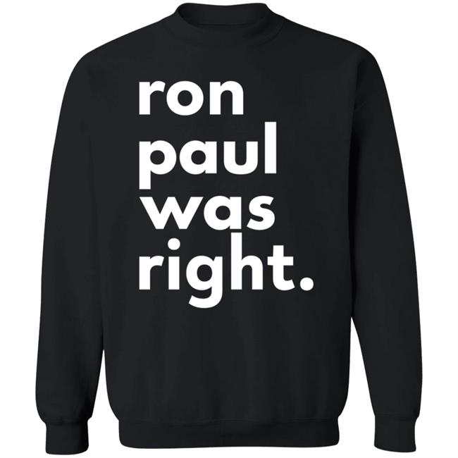 Ron Paul Was Right T Shirt Ron Paul Was Right Shirt Hoodie Sweatshirt Uyen - Ron Paul Was Right T Shirt Ron Paul Was Right Shirt Hoodie Sweatshirt