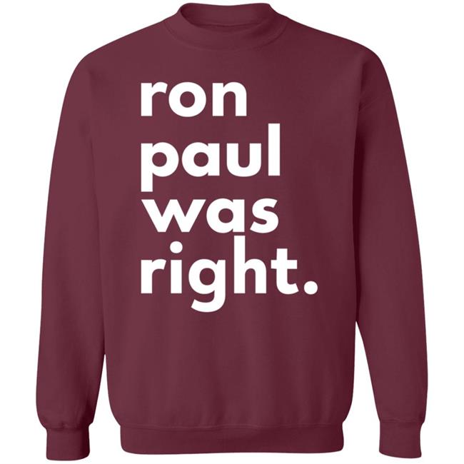Ron Paul Was Right T Shirt Ron Paul Was Right Shirt Hoodie Sweatshirt Uyen - Ron Paul Was Right T Shirt Ron Paul Was Right Shirt Hoodie Sweatshirt