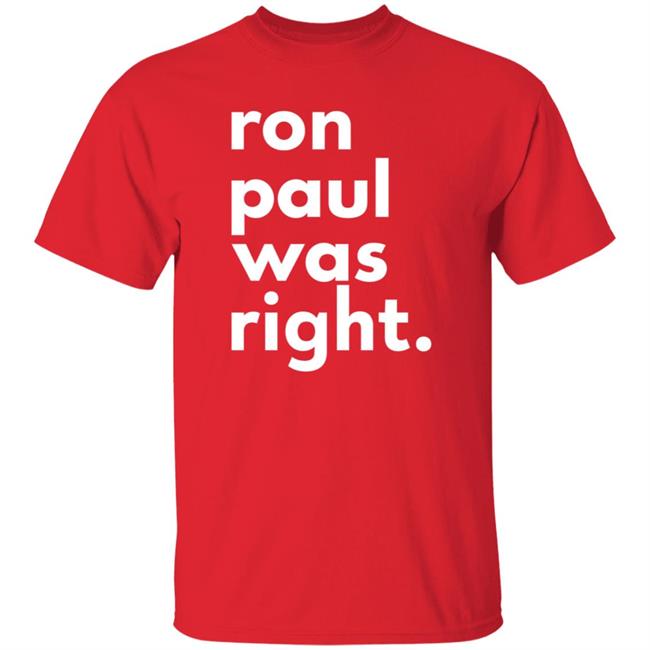 Ron Paul Was Right T Shirt Ron Paul Was Right Shirt Hoodie Sweatshirt Uyen - Ron Paul Was Right T Shirt Ron Paul Was Right Shirt Hoodie Sweatshirt