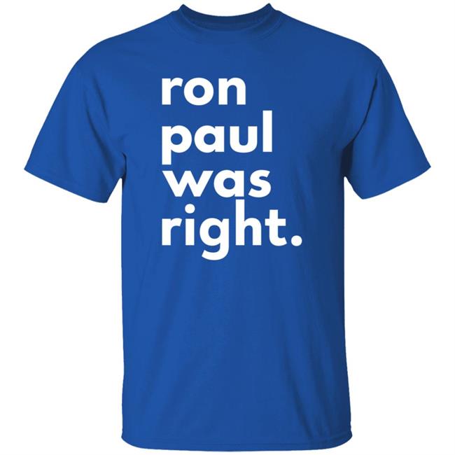Ron Paul Was Right T Shirt Ron Paul Was Right Shirt Hoodie Sweatshirt Uyen - Ron Paul Was Right T Shirt Ron Paul Was Right Shirt Hoodie Sweatshirt