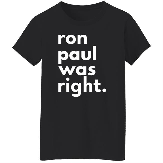 Ron Paul Was Right T Shirt Ron Paul Was Right Shirt Hoodie Sweatshirt Uyen - Ron Paul Was Right T Shirt Ron Paul Was Right Shirt Hoodie Sweatshirt