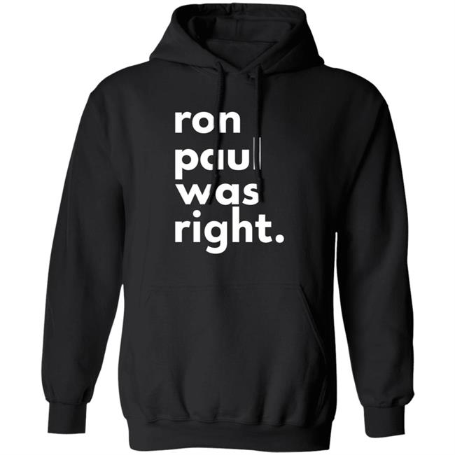 Ron Paul Was Right T Shirt Ron Paul Was Right Shirt Hoodie Sweatshirt Uyen - Ron Paul Was Right T Shirt Ron Paul Was Right Shirt Hoodie Sweatshirt