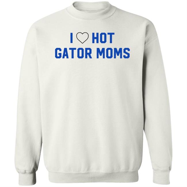 I Love Hot Gator Mom Shirt Dj Nailz I Love Hot Gator Mom Shirt Hoodie Sweatshirt Uyen - I Love Hot Gator Mom Shirt Dj Nailz I Love Hot Gator Mom Shirt Hoodie Sweatshirt