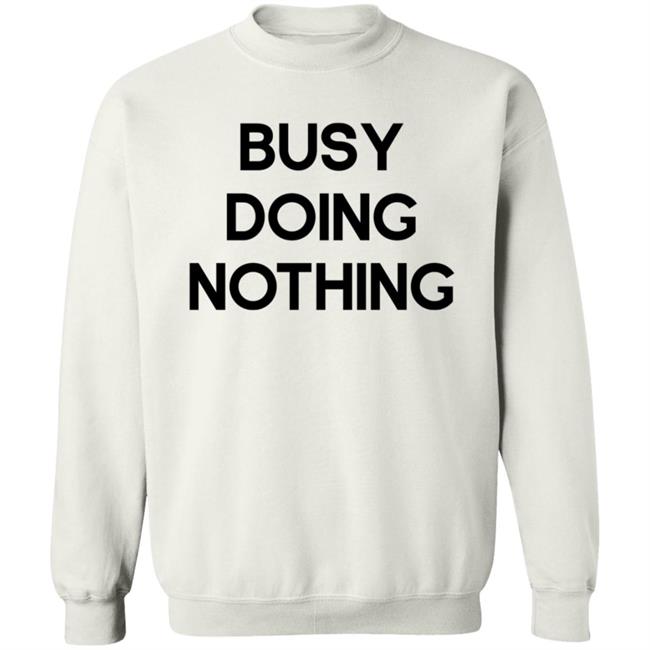 Busy Doing Nothing Shirt Diegoxsandy Busy Doing Nothing Shirt Thao - Busy Doing Nothing Shirt Diegoxsandy Busy Doing Nothing Shirt
