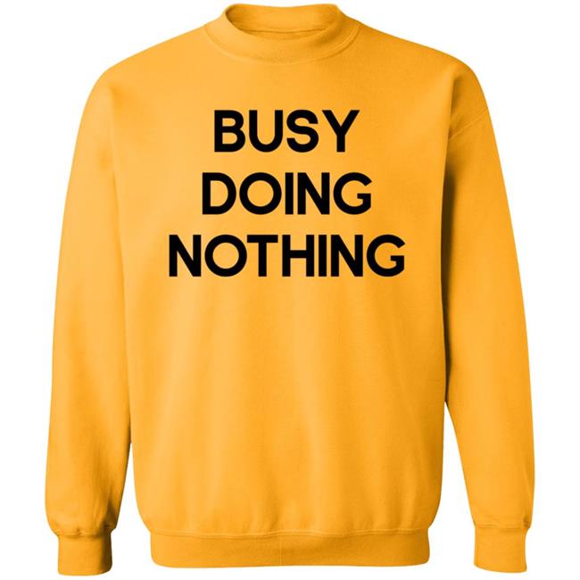 Busy Doing Nothing Shirt Diegoxsandy Busy Doing Nothing Shirt Thao - Busy Doing Nothing Shirt Diegoxsandy Busy Doing Nothing Shirt