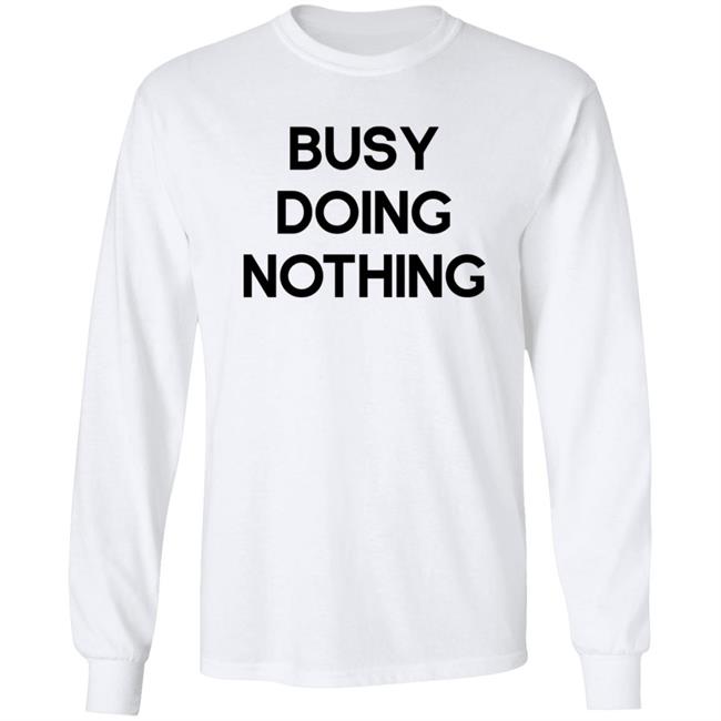 Busy Doing Nothing Shirt Diegoxsandy Busy Doing Nothing Shirt Thao - Busy Doing Nothing Shirt Diegoxsandy Busy Doing Nothing Shirt