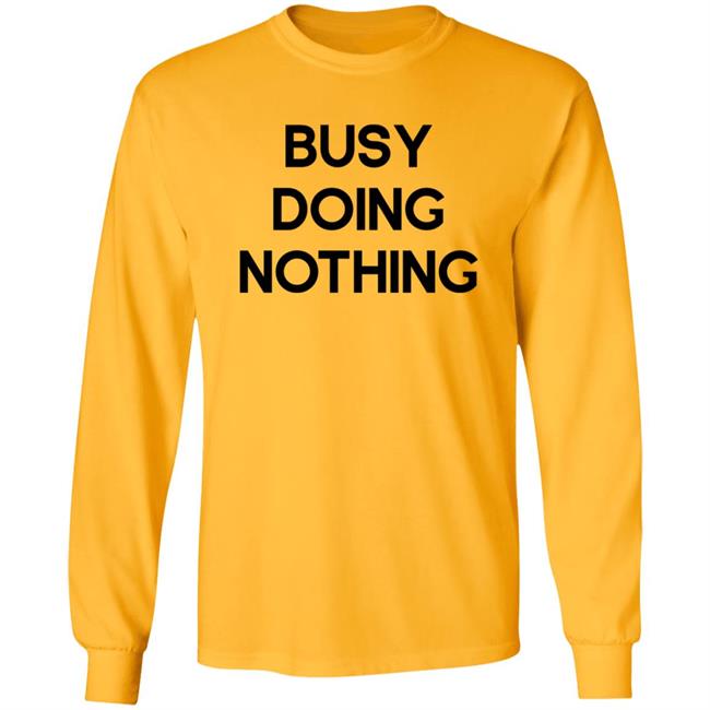 Busy Doing Nothing Shirt Diegoxsandy Busy Doing Nothing Shirt Thao - Busy Doing Nothing Shirt Diegoxsandy Busy Doing Nothing Shirt