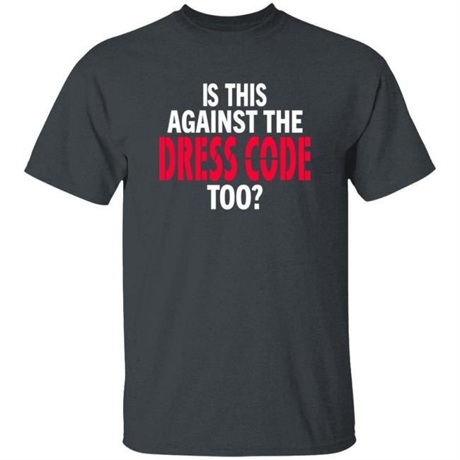 Is This Against The Dress Code Too Shirt Waaytv Is This Against The Dress Code Too Shirt Thao - Is This Against The Dress Code Too Shirt Waaytv Is This Against The Dress Code Too Shirt