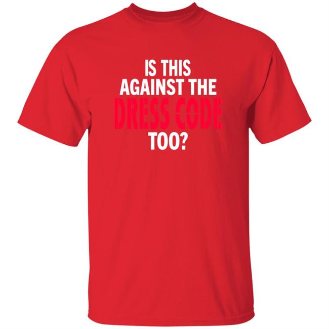 Is This Against The Dress Code Too Shirt Waaytv Is This Against The Dress Code Too Shirt Thao - Is This Against The Dress Code Too Shirt Waaytv Is This Against The Dress Code Too Shirt