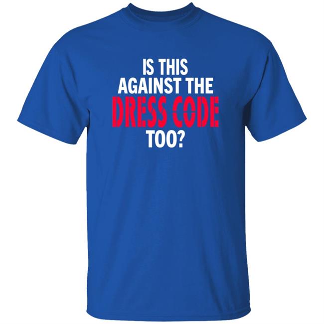 Is This Against The Dress Code Too Shirt Waaytv Is This Against The Dress Code Too Shirt Thao - Is This Against The Dress Code Too Shirt Waaytv Is This Against The Dress Code Too Shirt