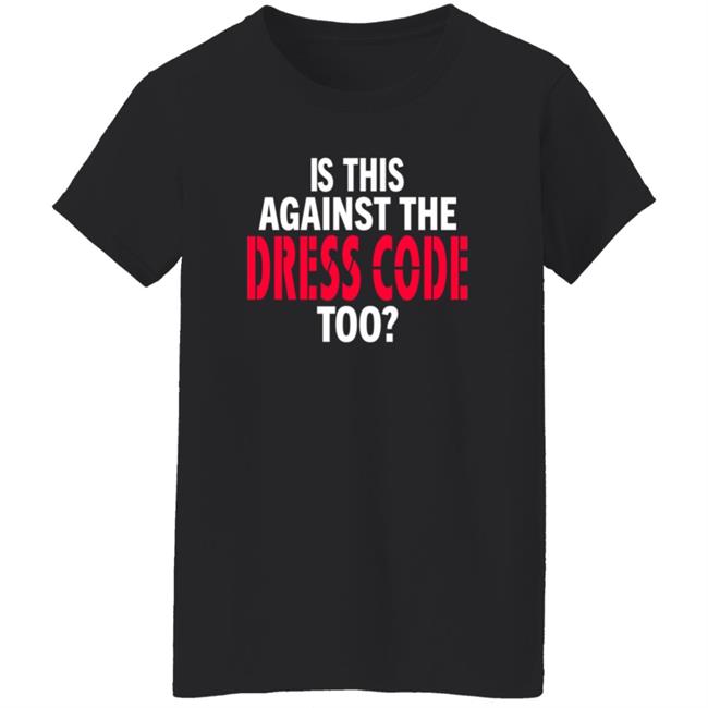 Is This Against The Dress Code Too Shirt Waaytv Is This Against The Dress Code Too Shirt Thao - Is This Against The Dress Code Too Shirt Waaytv Is This Against The Dress Code Too Shirt