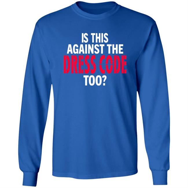 Is This Against The Dress Code Too Shirt Waaytv Is This Against The Dress Code Too Shirt Thao - Is This Against The Dress Code Too Shirt Waaytv Is This Against The Dress Code Too Shirt