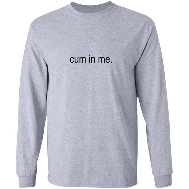 Cum In Me Shirt Wheatskins Cum In Me Shirt Hoodie Sweatshirt Uyen - Cum In Me Shirt Wheatskins Cum In Me Shirt Hoodie Sweatshirt