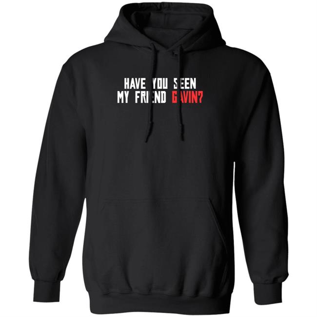 Have You Seen My Friend Gavin Shirt R/Reddeadredemption2 Have You Seen My Friend Gavin Shirt Hoodie Sweatshirt Ai - Have You Seen My Friend Gavin Shirt R/Reddeadredemption2 Have You Seen My Friend Gavin Shirt Hoodie Sweatshirt