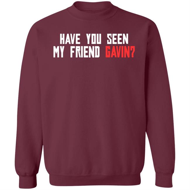 Have You Seen My Friend Gavin Shirt R/Reddeadredemption2 Have You Seen My Friend Gavin Shirt Hoodie Sweatshirt Ai - Have You Seen My Friend Gavin Shirt R/Reddeadredemption2 Have You Seen My Friend Gavin Shirt Hoodie Sweatshirt