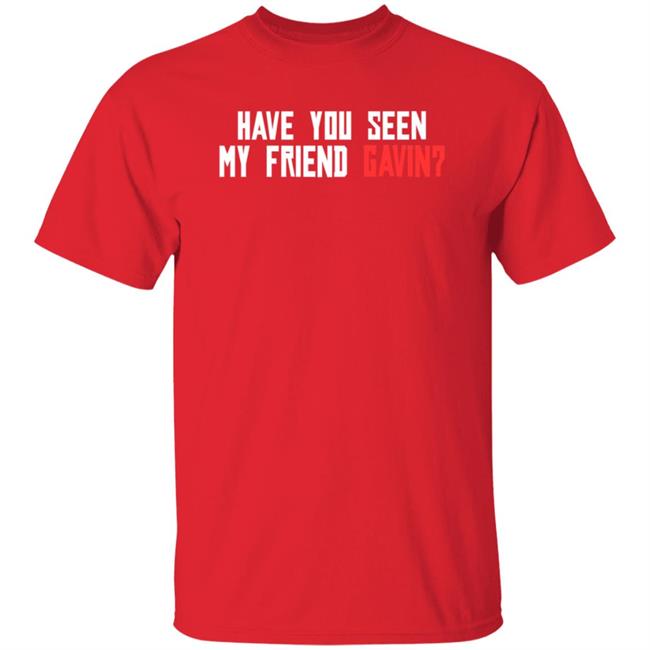 Have You Seen My Friend Gavin Shirt R/Reddeadredemption2 Have You Seen My Friend Gavin Shirt Hoodie Sweatshirt Ai - Have You Seen My Friend Gavin Shirt R/Reddeadredemption2 Have You Seen My Friend Gavin Shirt Hoodie Sweatshirt