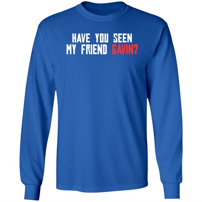 Have You Seen My Friend Gavin Shirt R/Reddeadredemption2 Have You Seen My Friend Gavin Shirt Hoodie Sweatshirt Ai - Have You Seen My Friend Gavin Shirt R/Reddeadredemption2 Have You Seen My Friend Gavin Shirt Hoodie Sweatshirt