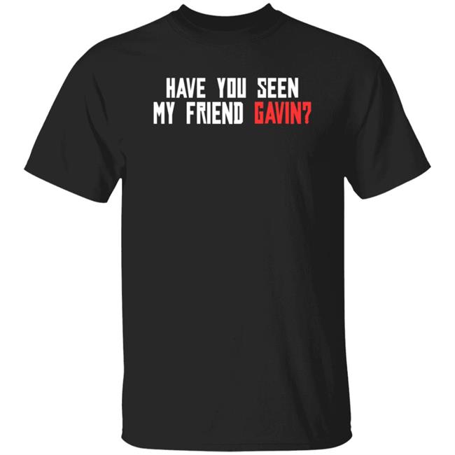 Ai - Have You Seen My Friend Gavin Shirt R/Reddeadredemption2 Have You Seen My Friend Gavin Shirt Hoodie Sweatshirt